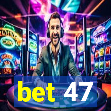 bet 47